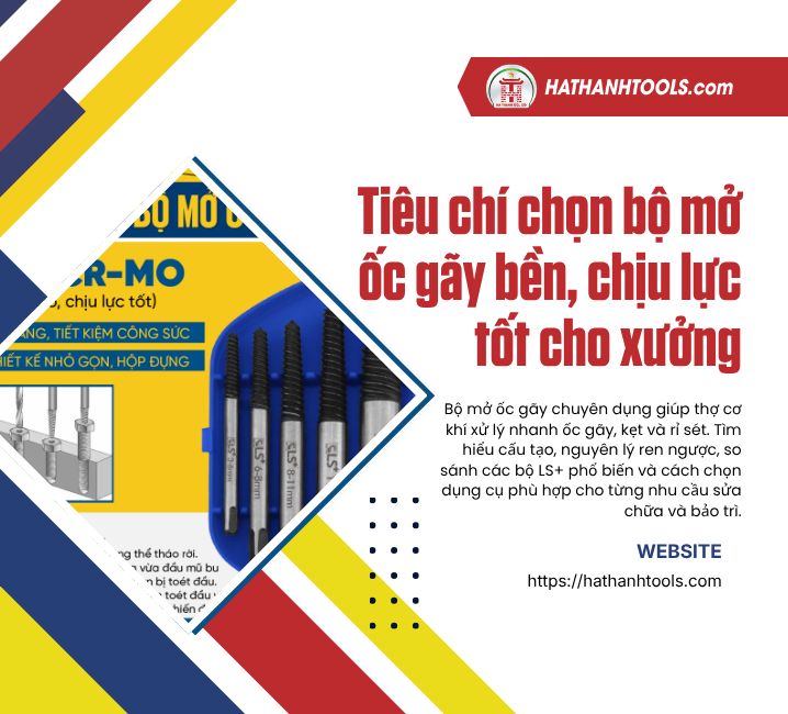 Tiêu chí chọn bộ mở ốc gãy bền, chịu lực tốt cho xưởng