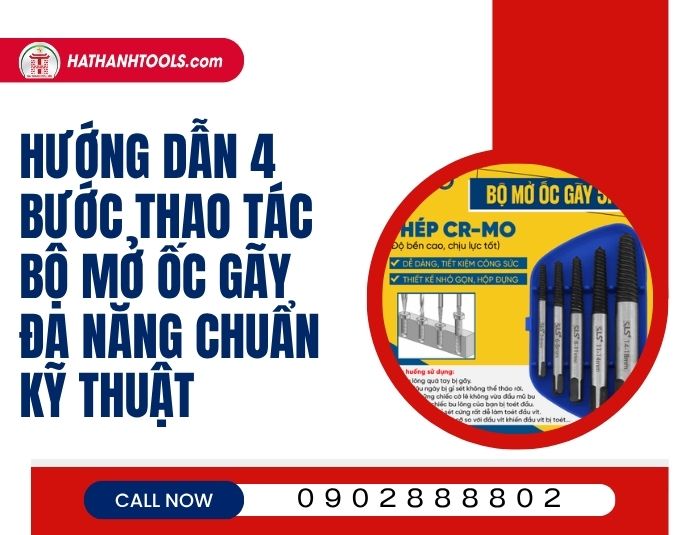 Hướng dẫn 4 bước thao tác bộ mở ốc gãy đa năng chuẩn kỹ thuật