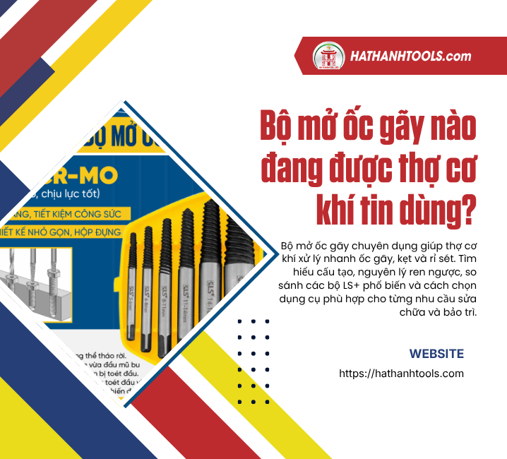 Bộ mở ốc gãy nào đang được thợ cơ khí tin dùng?