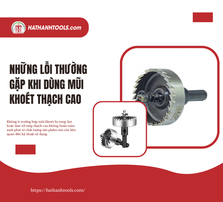 Những Lỗi Thường Gặp Khi Dùng Mũi Khoét Thạch Cao