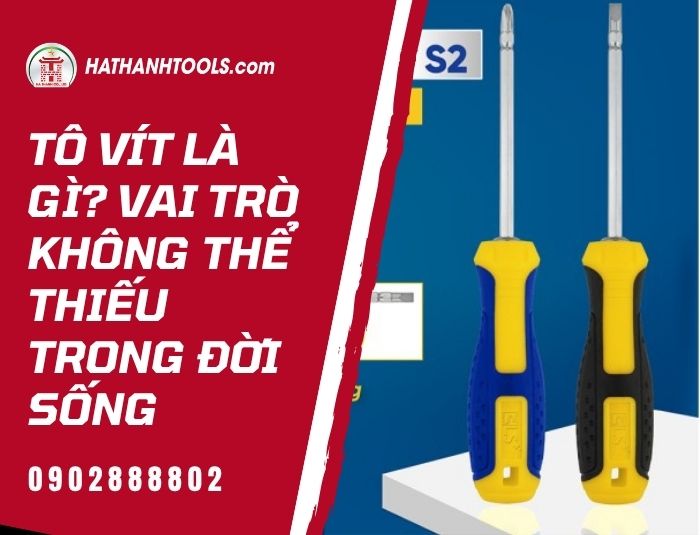 Tô vít là gì? Vai trò không thể thiếu trong đời sống