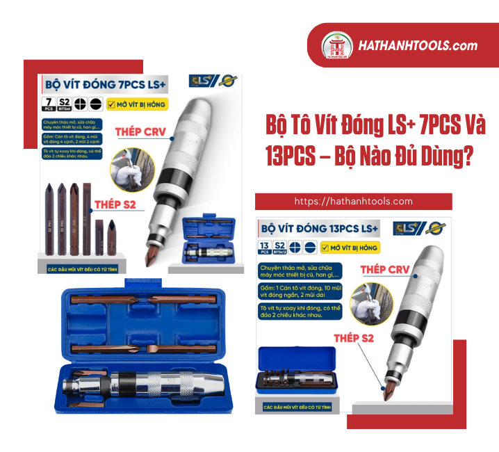 Bộ Tô Vít Đóng LS+ 7PCS Và 13PCS – Bộ Nào Đủ Dùng?