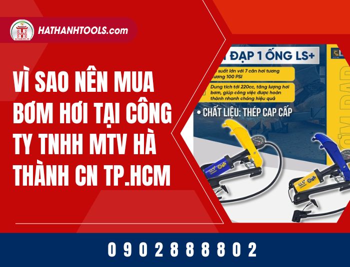 Vì sao nên mua bơm hơi tại Công ty TNHH MTV Hà Thành CN TP.HCM