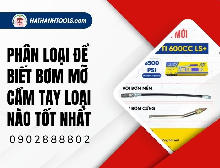 Phân loại để biết bơm mỡ cầm tay loại nào tốt nhất