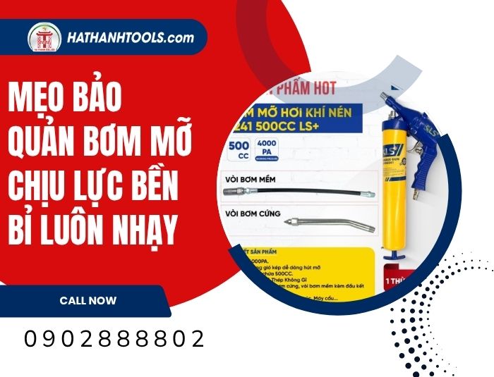 Mẹo bảo quản bơm mỡ chịu lực bền bỉ luôn nhạy