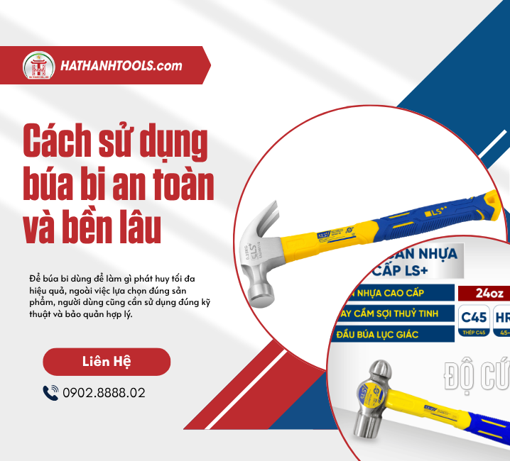 Cách sử dụng búa bi an toàn và bền lâu