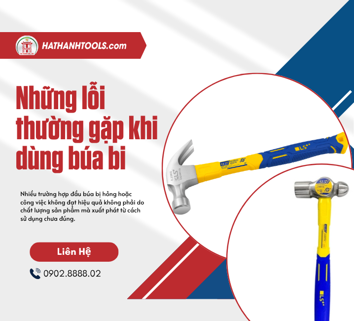 Những lỗi thường gặp khi dùng búa bi