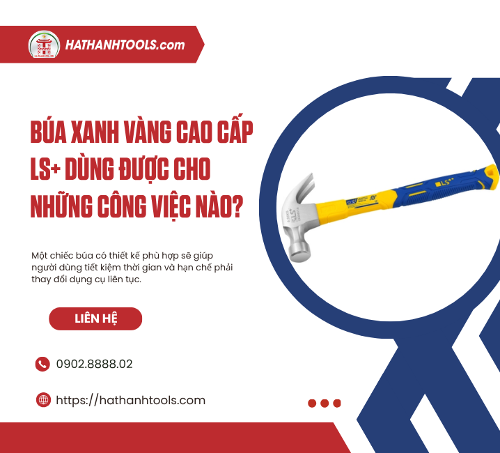 Búa Xanh Vàng Cao Cấp LS+ Dùng Được Cho Những Công Việc Nào?
