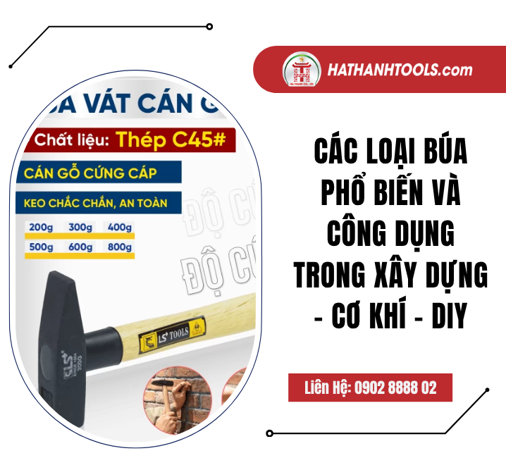 Các loại búa phổ biến và công dụng trong xây dựng – cơ khí – DIY