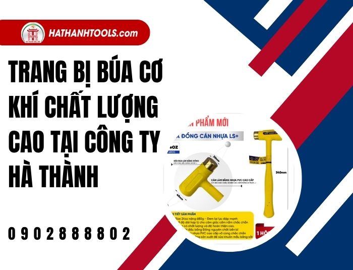 Trang bị búa cơ khí chất lượng cao tại Công ty Hà Thành