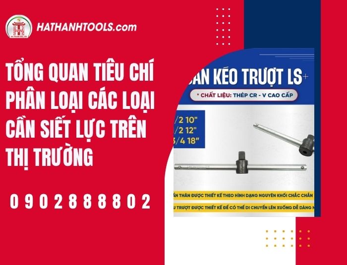 Tổng quan tiêu chí phân loại các loại cần siết lực trên thị trường