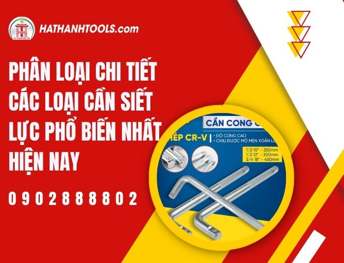 Phân loại chi tiết các loại cần siết lực phổ biến nhất hiện nay