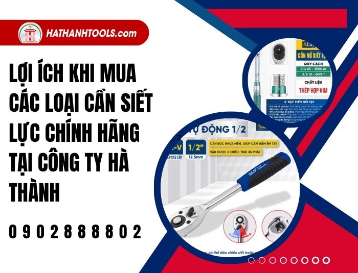 Lợi ích khi mua các loại cần siết lực chính hãng tại Công ty Hà Thành