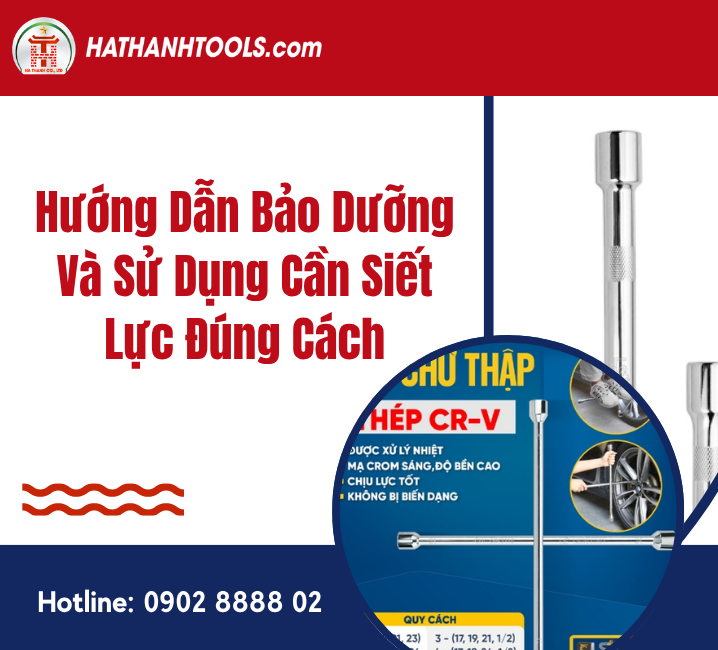 Hướng Dẫn Bảo Dưỡng Và Sử Dụng Cần Siết Lực Đúng Cách