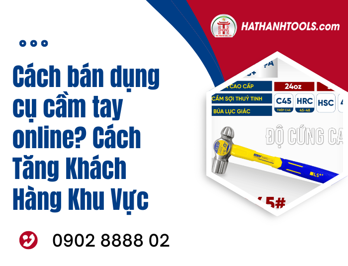 Cách Bán Dụng Cụ Cầm Tay Online Cùng Công ty TNHH Hà Thành TP.HCM