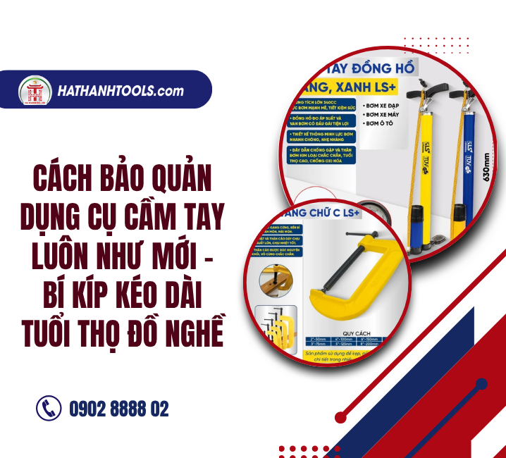 Cách bảo quản dụng cụ cầm tay luôn như mới – Bí kíp kéo dài tuổi thọ đồ nghề