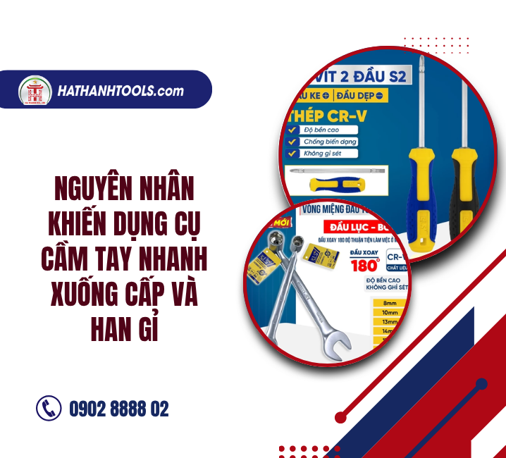 Nguyên nhân khiến dụng cụ cầm tay nhanh xuống cấp và han gỉ