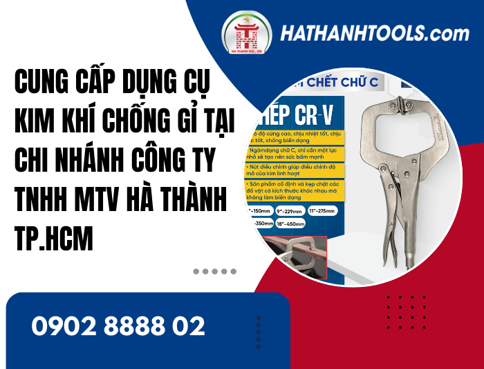 Cung cấp dụng cụ kim khí chống gỉ tại Chi Nhánh Công ty TNHH MTV Hà Thành TP.HCM