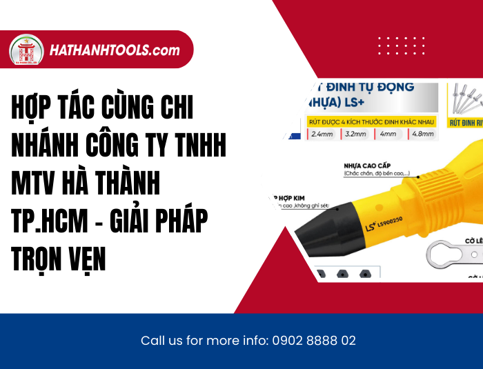 Hợp tác cùng Chi Nhánh Công ty TNHH MTV Hà Thành TP.HCM - Giải pháp trọn vẹn