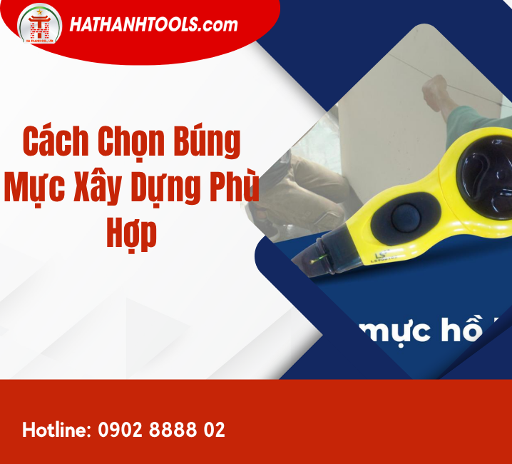 Cách Chọn Búng Mực Xây Dựng Phù Hợp
