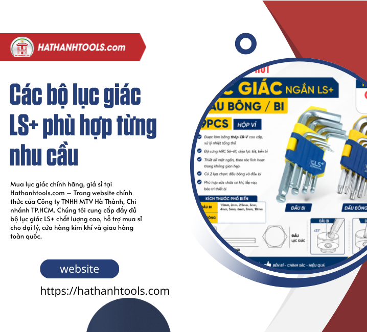 Các bộ lục giác LS+ phù hợp từng nhu cầu