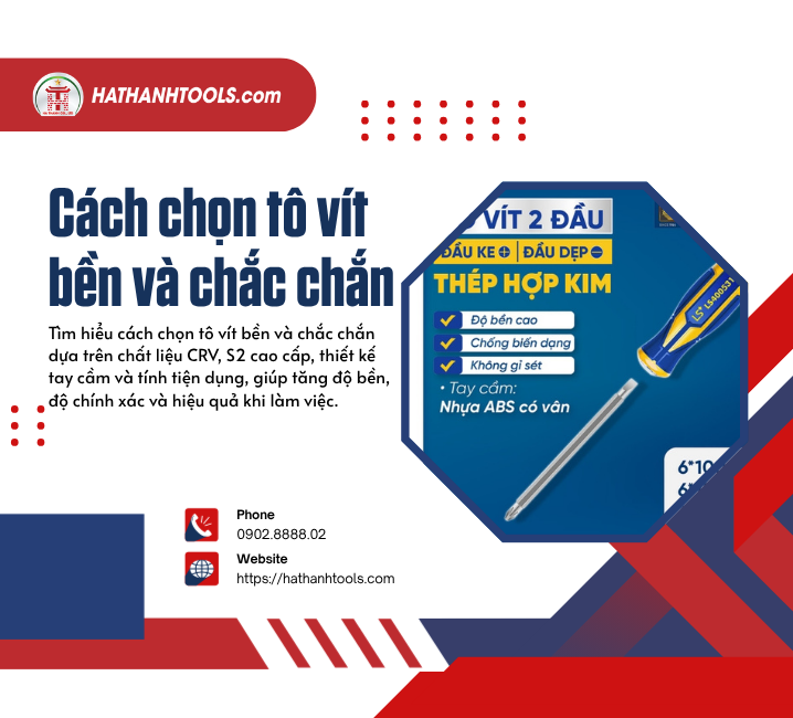 Cách chọn tô vít bền và chắc chắn – Bí quyết chọn đúng dụng cụ cho hiệu suất cao