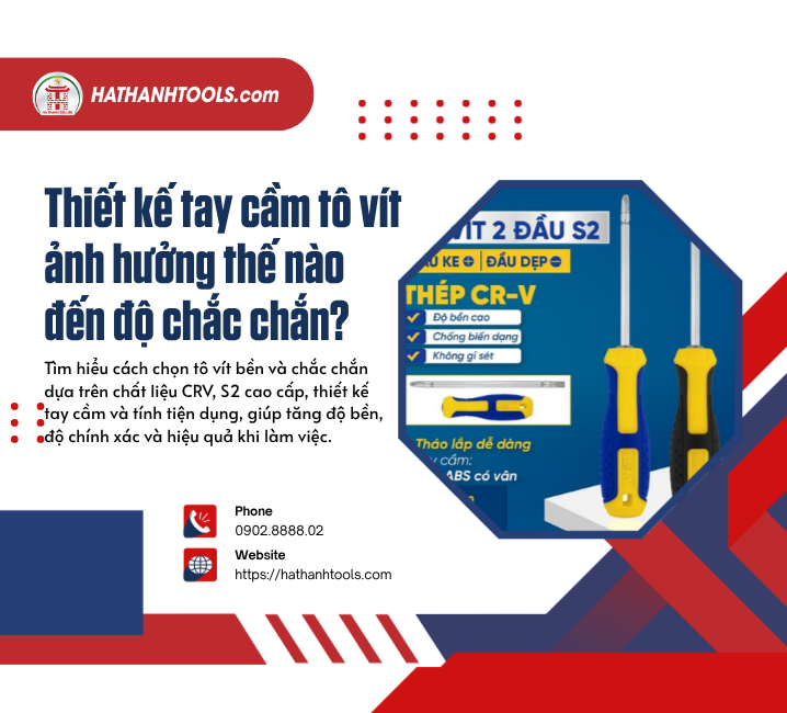 Thiết kế tay cầm tô vít ảnh hưởng thế nào đến độ chắc chắn?