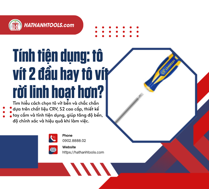 Tính tiện dụng: tô vít 2 đầu hay tô vít rời linh hoạt hơn?