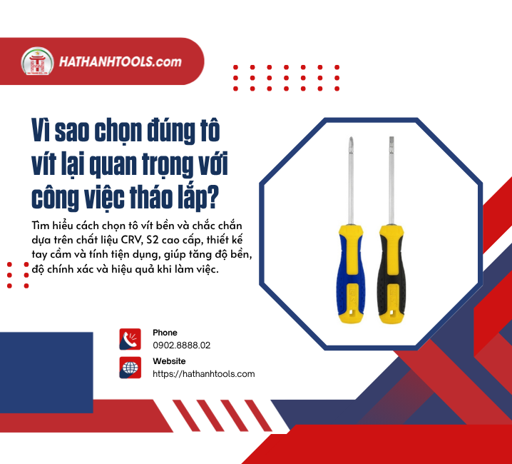 Vì sao chọn đúng tô vít lại quan trọng với công việc tháo lắp?