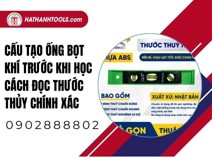 Cấu tạo ống bọt khí trước khi học cách đọc thước thủy chính xác
