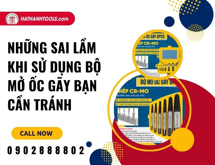 Những sai lầm khi sử dụng bộ mở ốc gãy bạn cần tránh