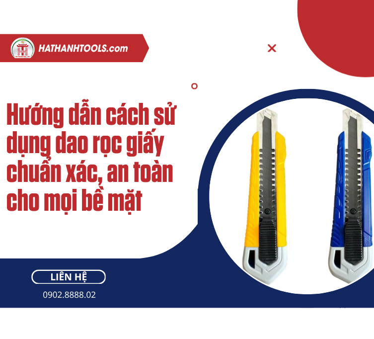 Hướng dẫn cách sử dụng dao rọc giấy chuẩn xác, an toàn cho mọi bề mặt