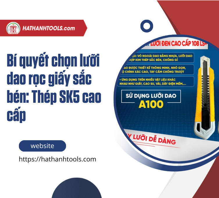 Bí quyết chọn lưỡi dao rọc giấy sắc bén: Thép SK5 cao cấp