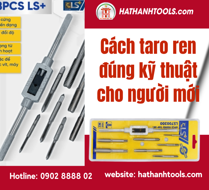 Cách taro ren đúng kỹ thuật cho người mới - Dụng Cụ Cầm Tay Chuyên Nghiệp Cho Người Mới