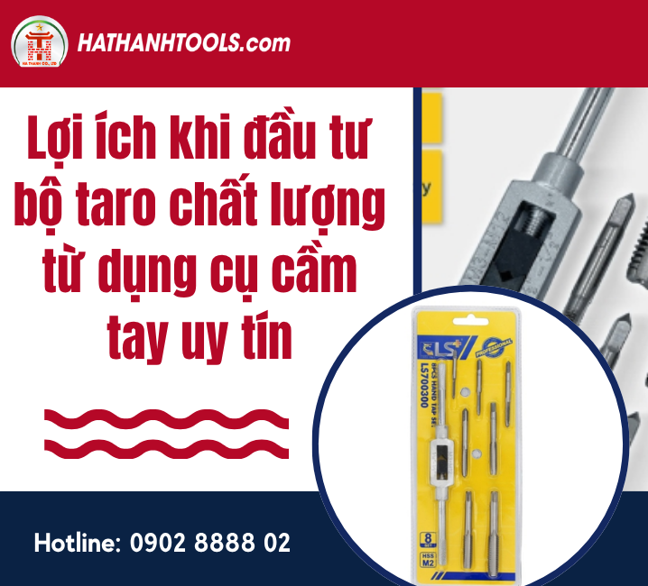 Lợi ích khi đầu tư bộ taro chất lượng từ dụng cụ cầm tay uy tín