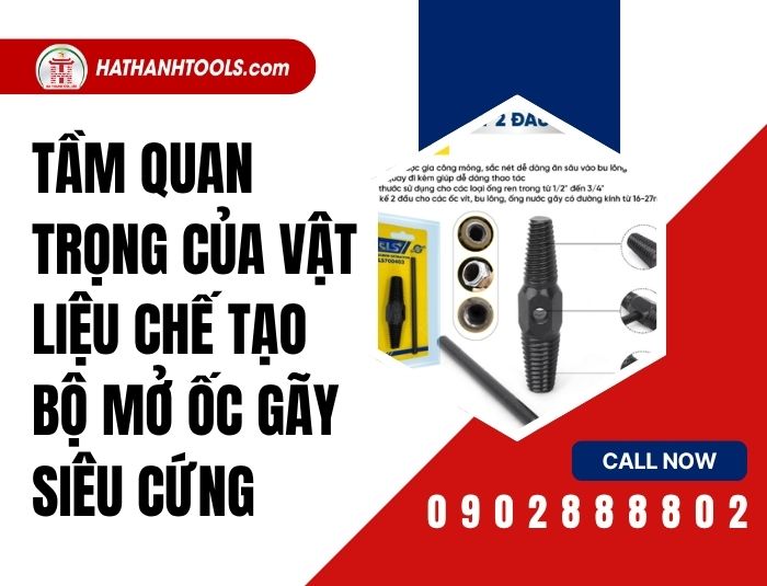 Tầm quan trọng của vật liệu chế tạo bộ mở ốc gãy siêu cứng