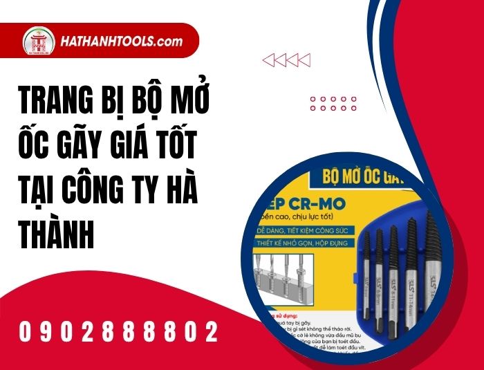 Trang bị bộ mở ốc gãy giá tốt tại Công ty Hà Thành
