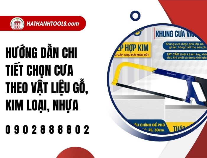 Hướng dẫn chi tiết chọn cưa theo vật liệu gỗ, kim loại, nhựa