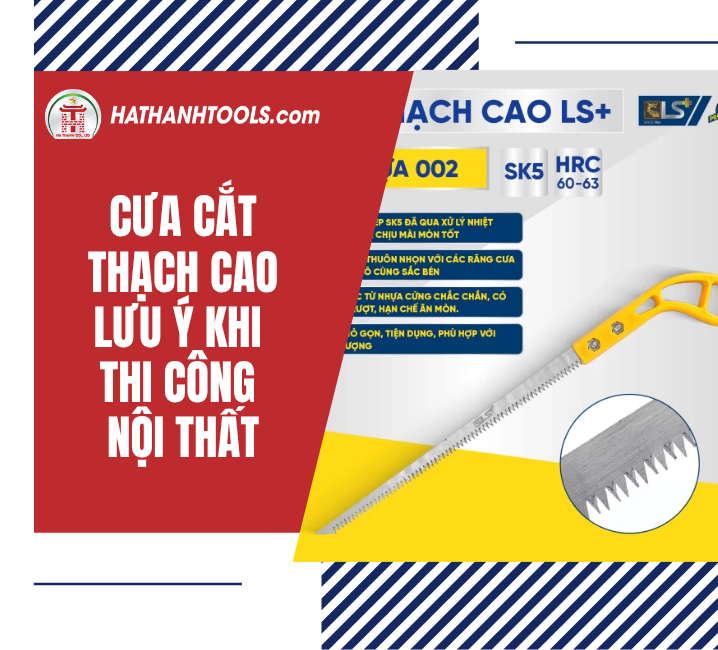 Cưa cắt thạch cao: lưu ý khi thi công nội thất