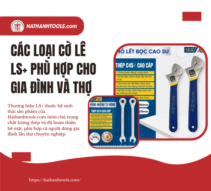 Các loại cờ lê LS+ phù hợp cho gia đình và thợ