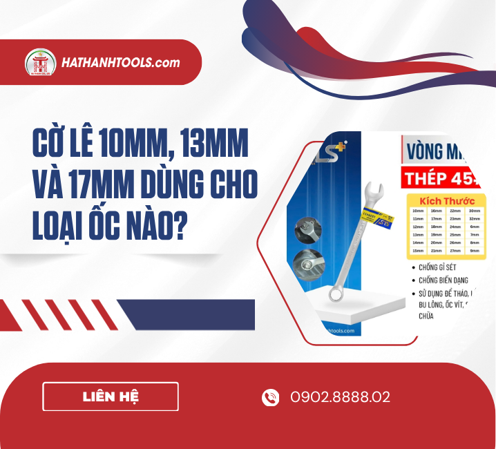 Cờ lê 10mm, 13mm và 17mm dùng cho loại ốc nào?