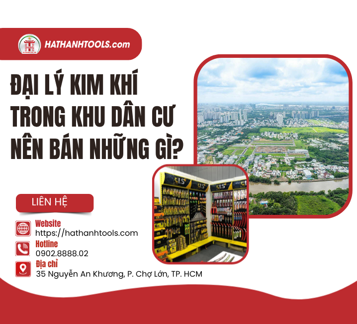 Đại lý kim khí trong khu dân cư nên bán những gì?