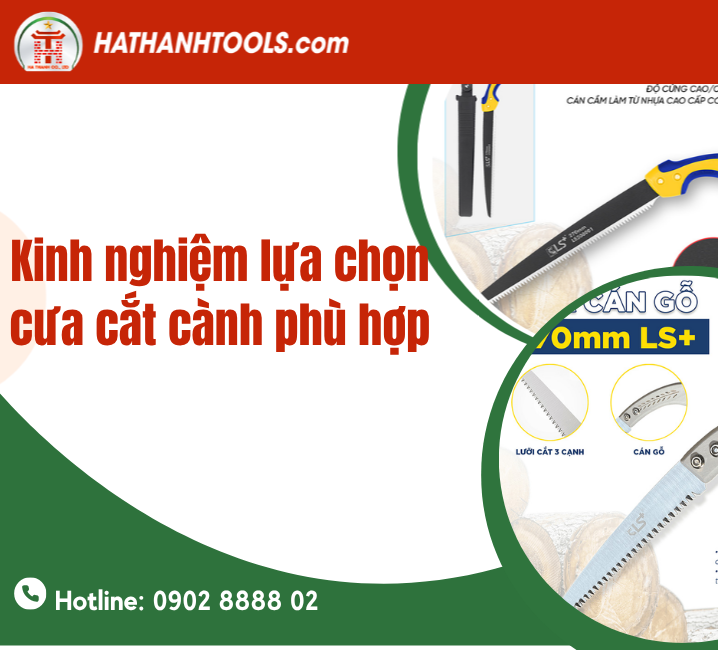 Kinh nghiệm lựa chọn cưa cắt cành phù hợp