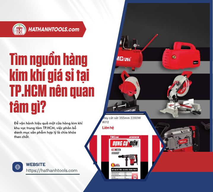 Tìm nguồn hàng kim khí giá sỉ tại TP.HCM nên quan tâm gì?