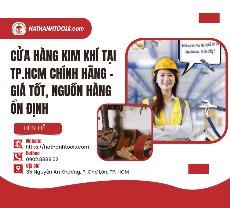 Cửa Hàng Kim Khí Tại TP.HCM Chính Hãng – Giá Tốt, Nguồn Hàng Ổn Định