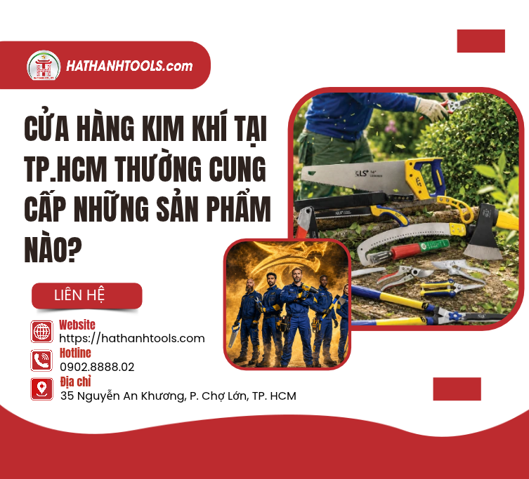Cửa hàng kim khí tại TP.HCM thường cung cấp những sản phẩm nào?