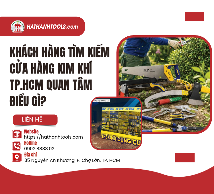 Khách hàng tìm kiếm cửa hàng kim khí TP.HCM quan tâm điều gì?