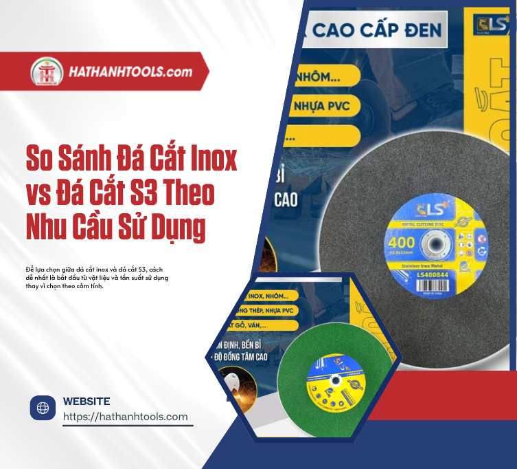 So Sánh Đá Cắt Inox vs Đá Cắt S3 Theo Nhu Cầu Sử Dụng