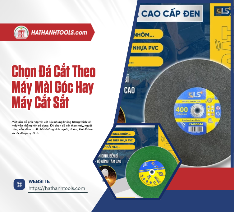 Chọn Đá Cắt Theo Máy Mài Góc Hay Máy Cắt Sắt