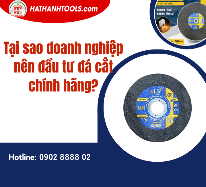Tại sao doanh nghiệp nên đầu tư đá cắt chính hãng?